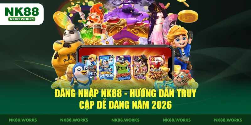 Đăng Nhập NK88 - Hướng Dẫn Truy Cập Dễ Dàng Năm 2026 1 Đăng Nhập NK88 - Hướng Dẫn Truy Cập Dễ Dàng 2026